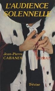 Jean-Pierre Cabanes - L'audience solennelle.