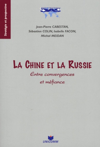 Jean-Pierre Cabestan et Sébastien Colin - La Chine et la Russie - Entre convergences et méfiance.