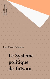 Jean-Pierre Cabestan - Le système politique de Taiwan - La politique en République de Chine aujourd'hui.