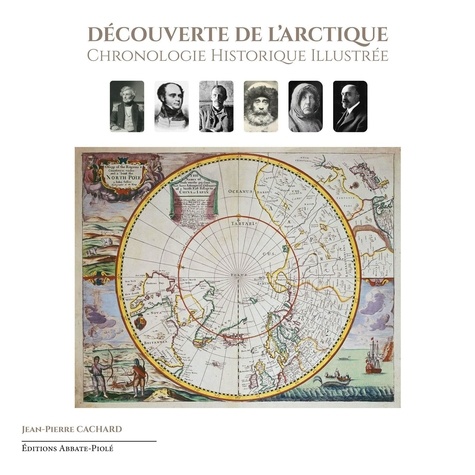 Jean-Pierre Cachard - Découverte de l'Arctique - Chronologie historique illustrée. Volume 1.