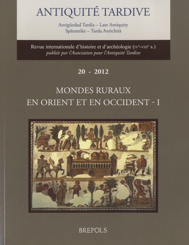 Antiquité tardive N° 20/2012 Mondes ruraux en Orient et en Occident. Volume 1