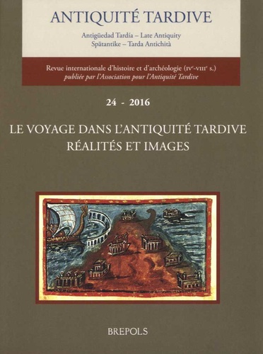 Jean-Pierre Caillet - Antiquité tardive N° 24/2016 : Le voyage dans l'Antiquité tardive : réalités et images.