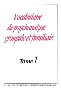 Jean-Pierre Caillot et  Collectif - Vocabulaire de psychanalyse groupale et familiale - Tome 1.