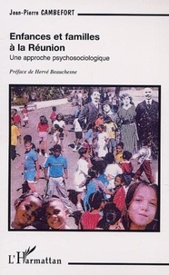 Jean-Pierre Cambefort - ENFANCES ET FAMILLES À LA RÉUNION - Une approche psychosociologique.