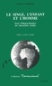 Jean-Pierre Cambefort - Le singe, l'enfant et l'homme - Essai d'éthopsychanalyse des interactions sociales.
