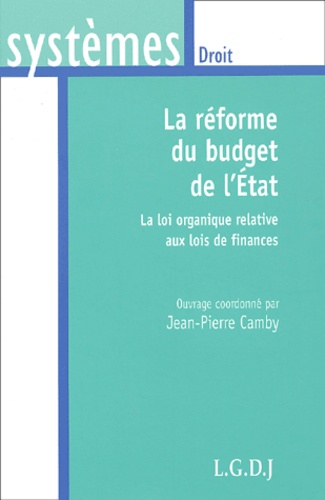 Jean-Pierre Camby et  Collectif - La Reforme Du Budget De L'Etat. La Loi Organique Relative Aux Lois De Finances.