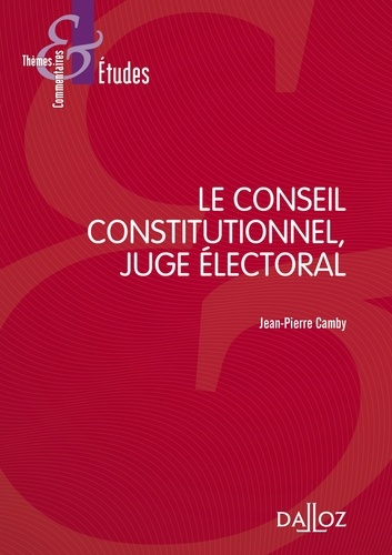 Jean-Pierre Camby - Le conseil constitutionnel, juge électoral.