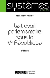 Jean-Pierre Camby - Le travail parlementaire sous la Ve République.
