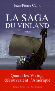 Jean-Pierre Camo - La Saga du Vinland - Quand les Vikings découvraient l'Amérique.