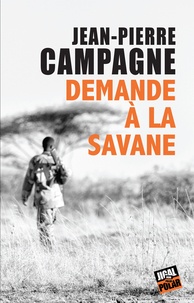 Jean-Pierre Campagne - Demande à la savane.