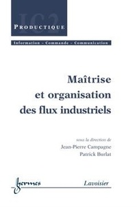 Jean-Pierre Campagne - Maitrise Et Organisation Des Flux Industriels.