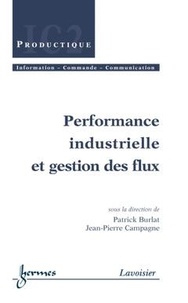 Jean-Pierre Campagne - Performances Industrielles Et Gestion Des Flux.