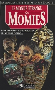 Jean-Pierre Campana et Leon Dérobert - Le monde étrange des momies.