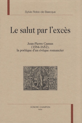 Le salut par l'excès - Jean-Pierre Camus... de Jean-Pierre Camus - Livre -  Decitre