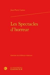 Jean-Pierre Camus - Les Spectacles d'horreur.