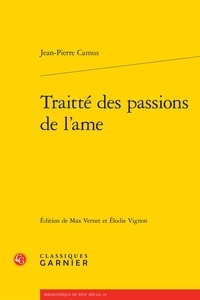 Jean-Pierre Camus - Traitté des passions de l'ame.