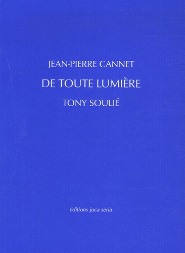 Jean-Pierre Cannet et Tony Soulié - De toute lumière.