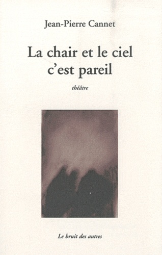 Jean-Pierre Cannet - La chair et le ciel c'est pareil.