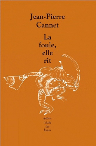 Jean-Pierre Cannet - La foule, elle rit.