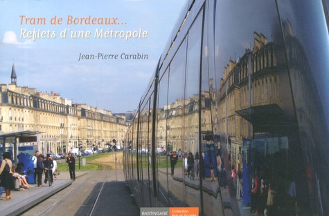 Jean-Pierre Carabin - Tram de Bordeaux... reflets d'une métropole.