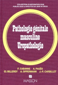 Jean-Pierre Carbillet et  Collectif - Pathologie génitale masculine, uropathologie.