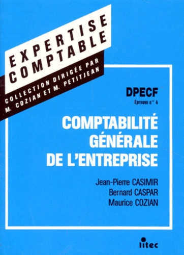 Jean-Pierre Casimir et Maurice Cozian - Comptabilite Generale De L'Entreprise. Dpecf, Epreuve Numero 4, 4eme Edition.