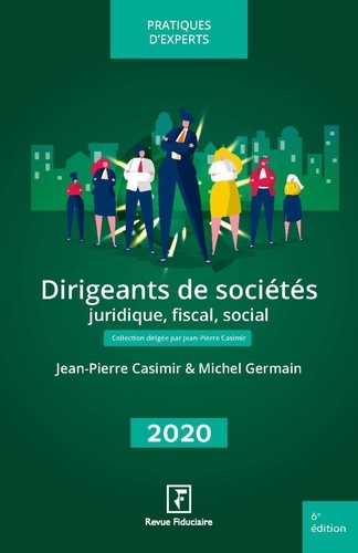 Dirigeants de sociétés. Juridique, fiscal, social  Edition 2020