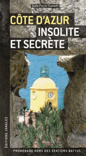 Jean-Pierre Cassely - Côte d'Azur insolite et secrète.