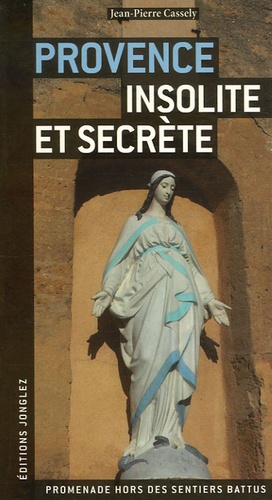 Jean-Pierre Cassely - Provence insolite et secrète.