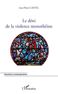 Jean-Pierre Castel - Le déni de la violence monothéiste.