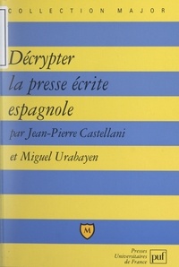 Jean-Pierre Castellani et Miguel Urabayen - Décrypter la presse écrite espagnole.