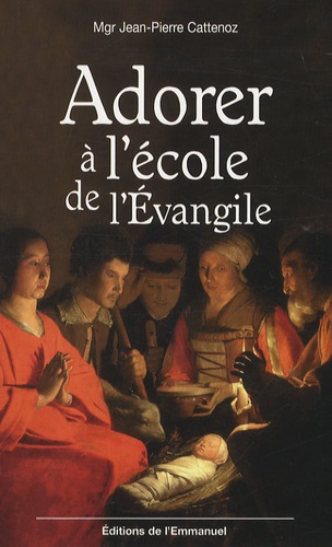 Jean-Pierre Cattenoz - Adorer à l'école de l'Evangile.