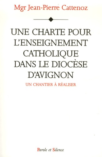 Jean-Pierre Cattenoz - Une charte pour l'enseignement catholique dans le diocèse d'Avignon - Un chantier à réaliser.
