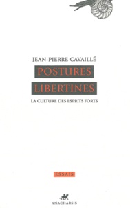 Jean-Pierre Cavaillé - Postures libertines - La culture des esprits forts.