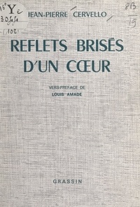 Jean-Pierre Cervello et Louis Amade - Reflets brisés d'un cœur.