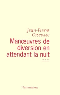 Jean-Pierre Cescosse - Manoeuvres De Diversion En Attendant La Nuit.