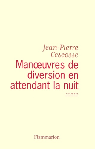 Jean-Pierre Cescosse - Manoeuvres De Diversion En Attendant La Nuit.