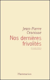 Jean-Pierre Cescosse - Nos Dernieres Frivolites.