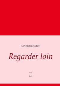 Jean-Pierre Ceton - Regarder loin.