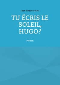 Tu écris le soleil, Hugo?