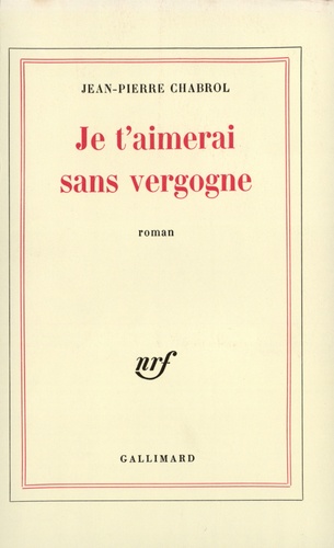 Jean-Pierre Chabrol - Je t'aimerai sans vergogne.