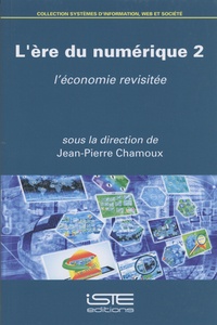 Jean-Pierre Chamoux - L'ère du numérique - Volume 2, L'économie revisitée.