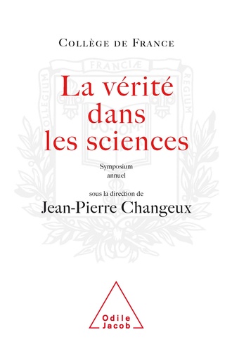 La vérité dans les sciences. Symposium annuel du Collège de France