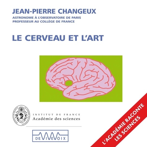 Jean-Pierre Changeux - Le cerveau et l'art.
