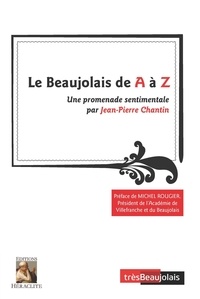 Jean-Pierre Chantin - Le Beaujolais de A à Z - Une promenade sentimentale.