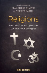 Jean-Pierre Chantin et Philippe Martin - Religions - Les clés pour comprendre, les clés pour enseigner.
