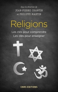 Jean-Pierre Chantin et Philippe Martin - Religions - Les clés pour comprendre, les clés pour enseigner.