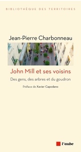 Jean-Pierre Charbonneau - John Mill et ses voisins - Des gens, des arbres et du goudro.