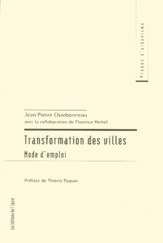 Transformation des villes. Mode d'emploi de Jean-Pierre Charbonneau - Livre  - Decitre