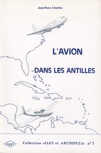 Jean-Pierre Chardon - L'avion dans les Antilles. - Géographie des transports aériens des îles de la Caraïbe.